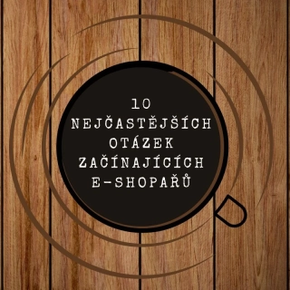 10 nejčastějších otázek začínajících e-shopařů, ZDARMA